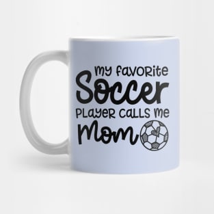 My Favorite Soccer Player Calls Me Mom Boys Girls Cute Funny Mug